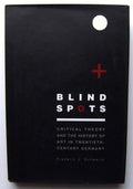 Blind Spots: Critical Theory and the History of Art in Twentieth-century Germany Book I7993